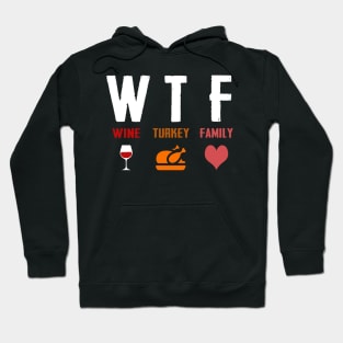 W T F Wine Turkey Family Hoodie